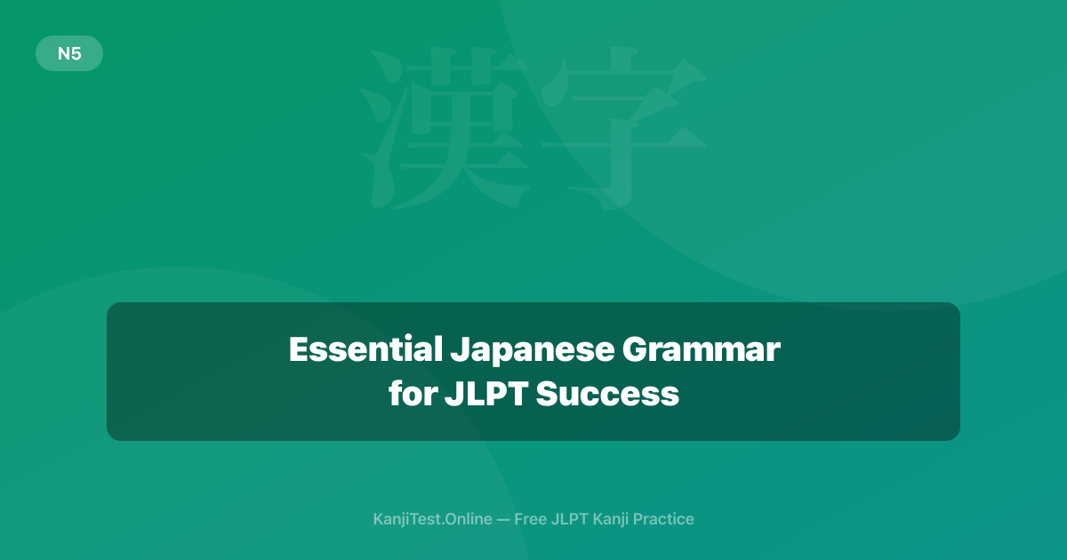 Essential Japanese Grammar for JLPT Success — KanjiTest.Online