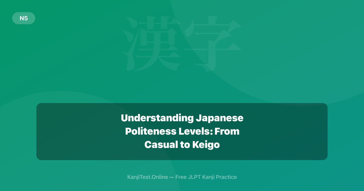 Understanding Japanese Politeness Levels: From Casual to Keigo — KanjiTest.Online