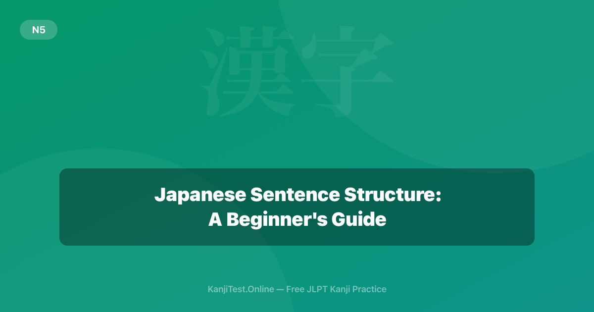 Japanese Sentence Structure: A Beginner's Guide — KanjiTest.Online