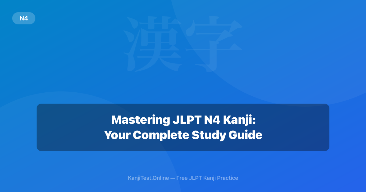 Mastering JLPT N4 Kanji: Your Complete Study Guide — KanjiTest.Online